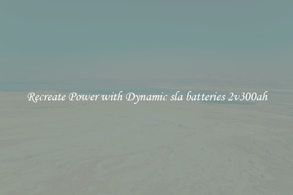 Recreate Power with Dynamic sla batteries 2v300ah
