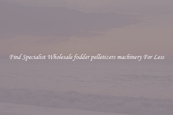  Find Specialist Wholesale fodder pelletizers machinery For Less 