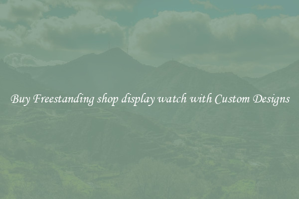 Buy Freestanding shop display watch with Custom Designs
