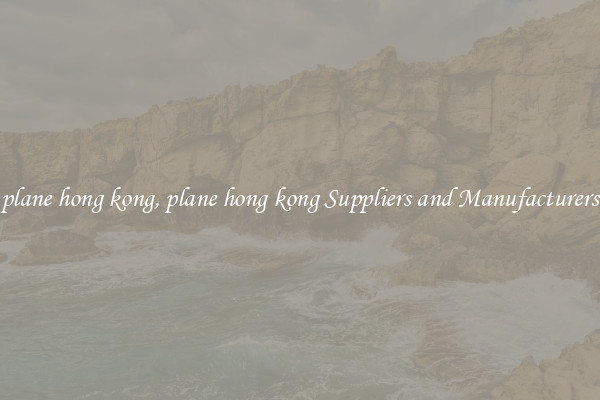 plane hong kong, plane hong kong Suppliers and Manufacturers