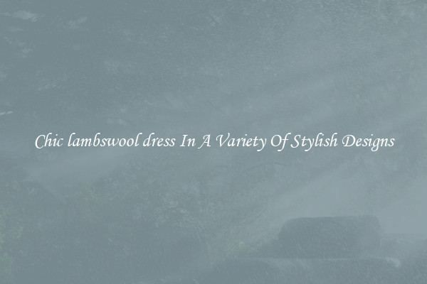 Chic lambswool dress In A Variety Of Stylish Designs
