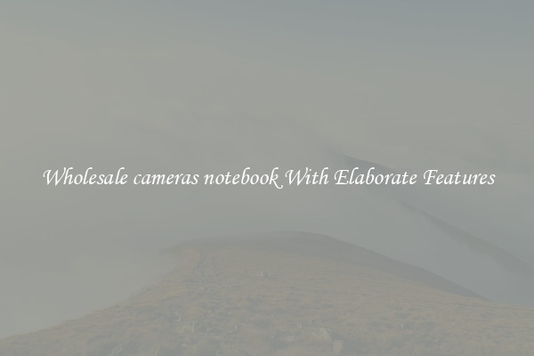 Wholesale cameras notebook With Elaborate Features