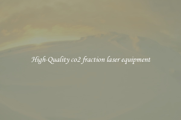 High-Quality co2 fraction laser equipment