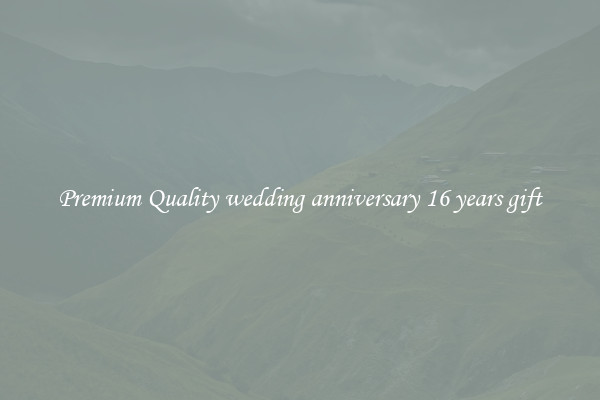 Premium Quality wedding anniversary 16 years gift