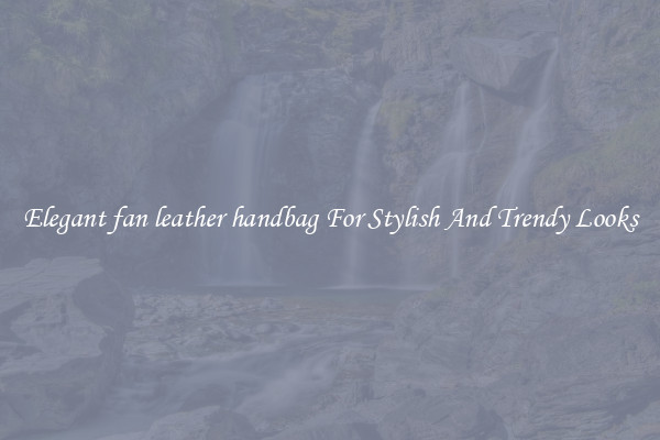 Elegant fan leather handbag For Stylish And Trendy Looks