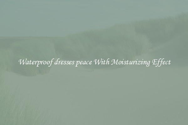 Waterproof dresses peace With Moisturizing Effect
