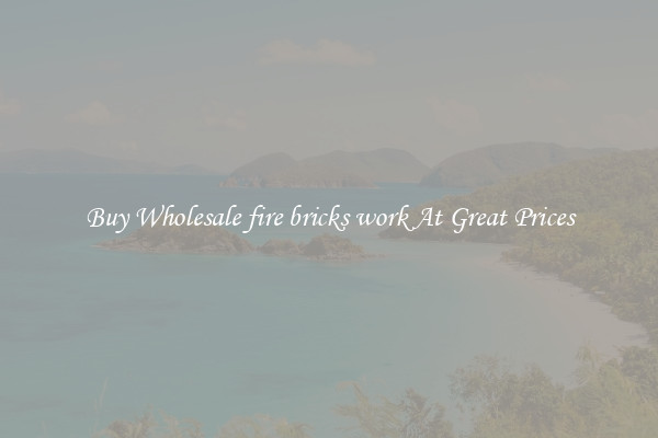 Buy Wholesale fire bricks work At Great Prices