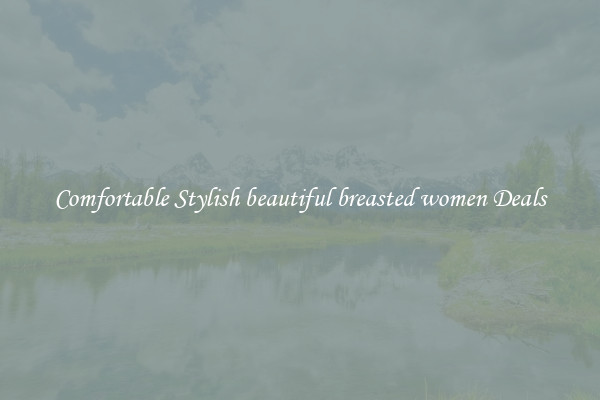 Comfortable Stylish beautiful breasted women Deals