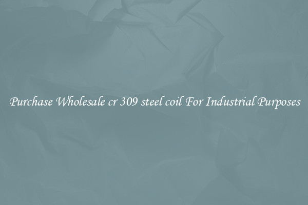 Purchase Wholesale cr 309 steel coil For Industrial Purposes