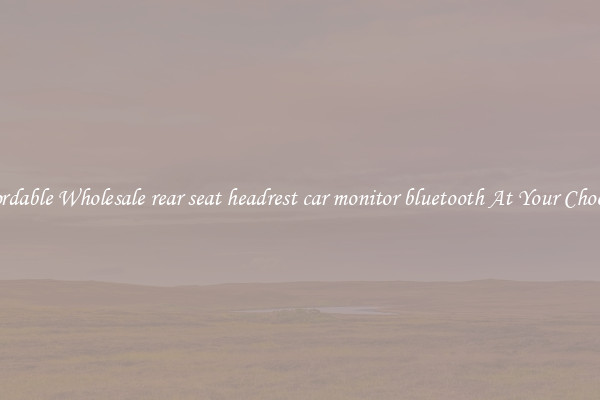 Affordable Wholesale rear seat headrest car monitor bluetooth At Your Choosing