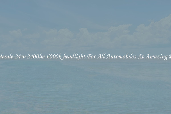 Wholesale 24w 2400lm 6000k headlight For All Automobiles At Amazing Prices